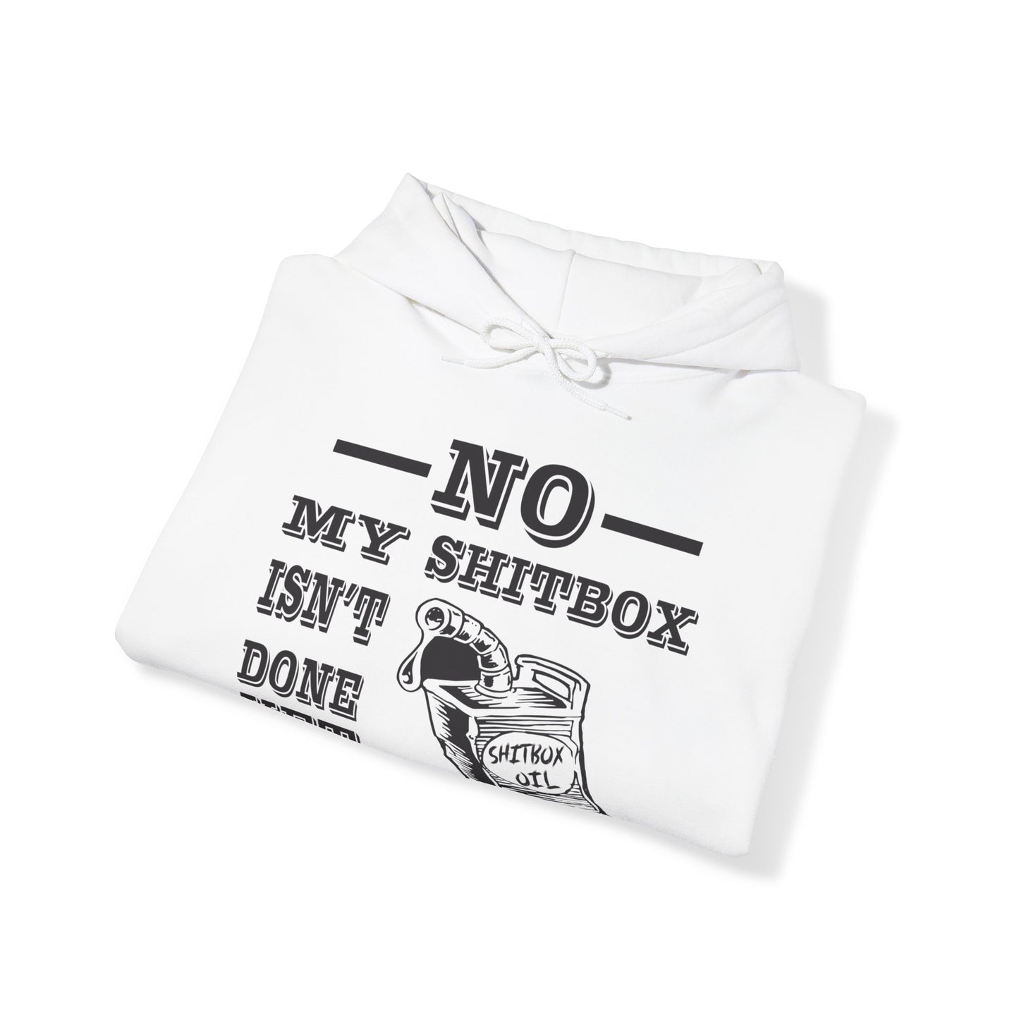 No My Shitbox Isnt Done Yet Hoodie