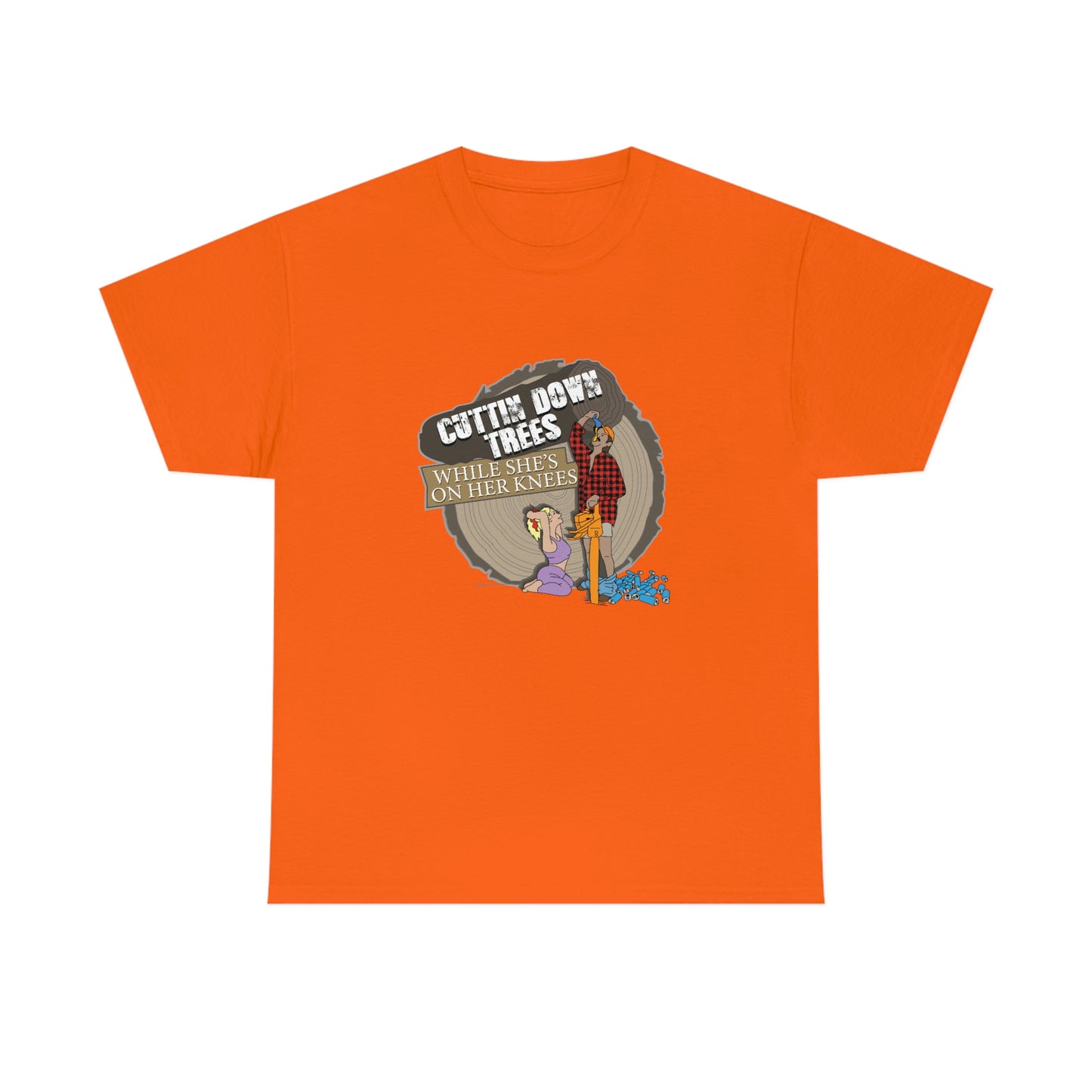 Cuttin Down Trees While She’s On Her Knees T-Shirt