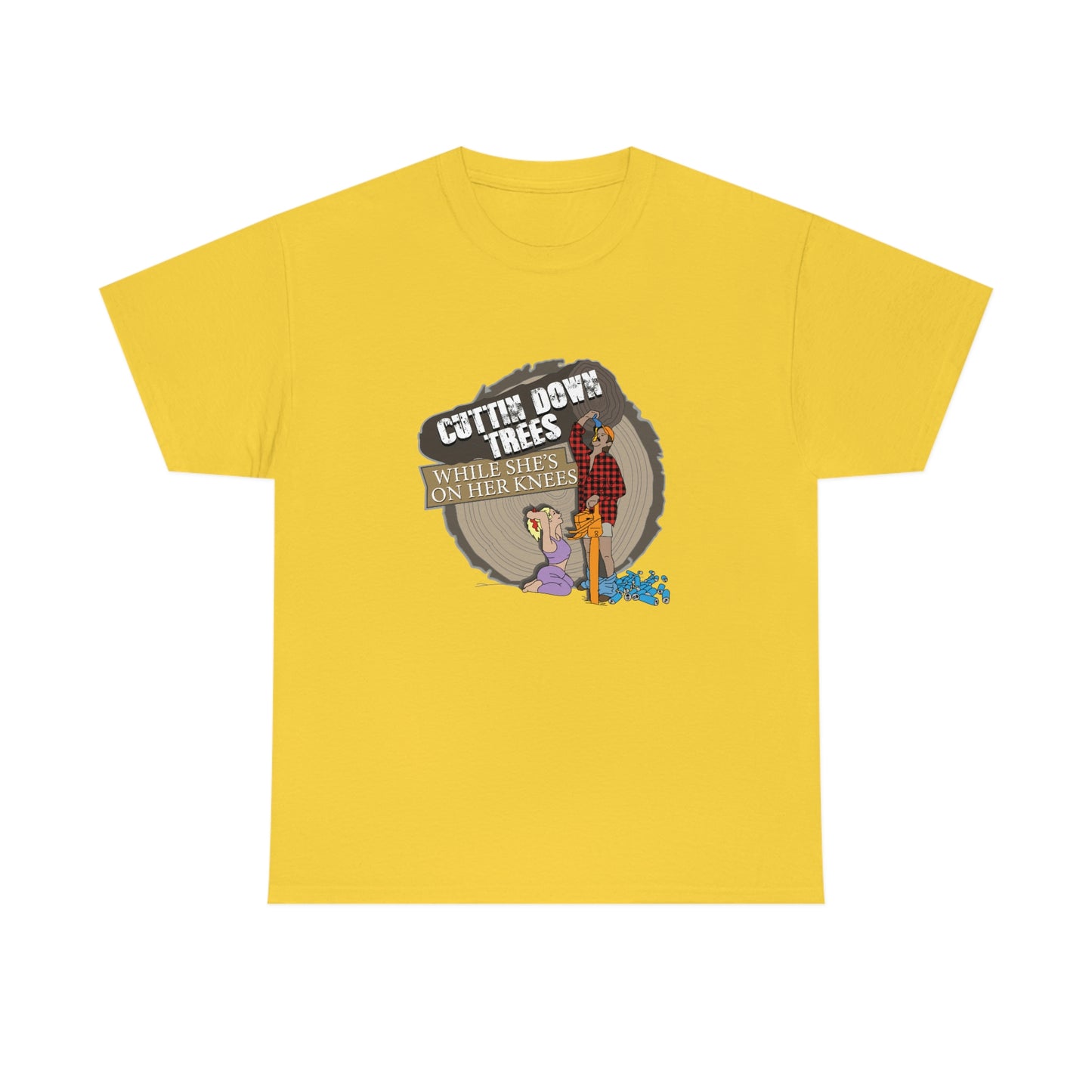 Cuttin Down Trees While She’s On Her Knees T-Shirt