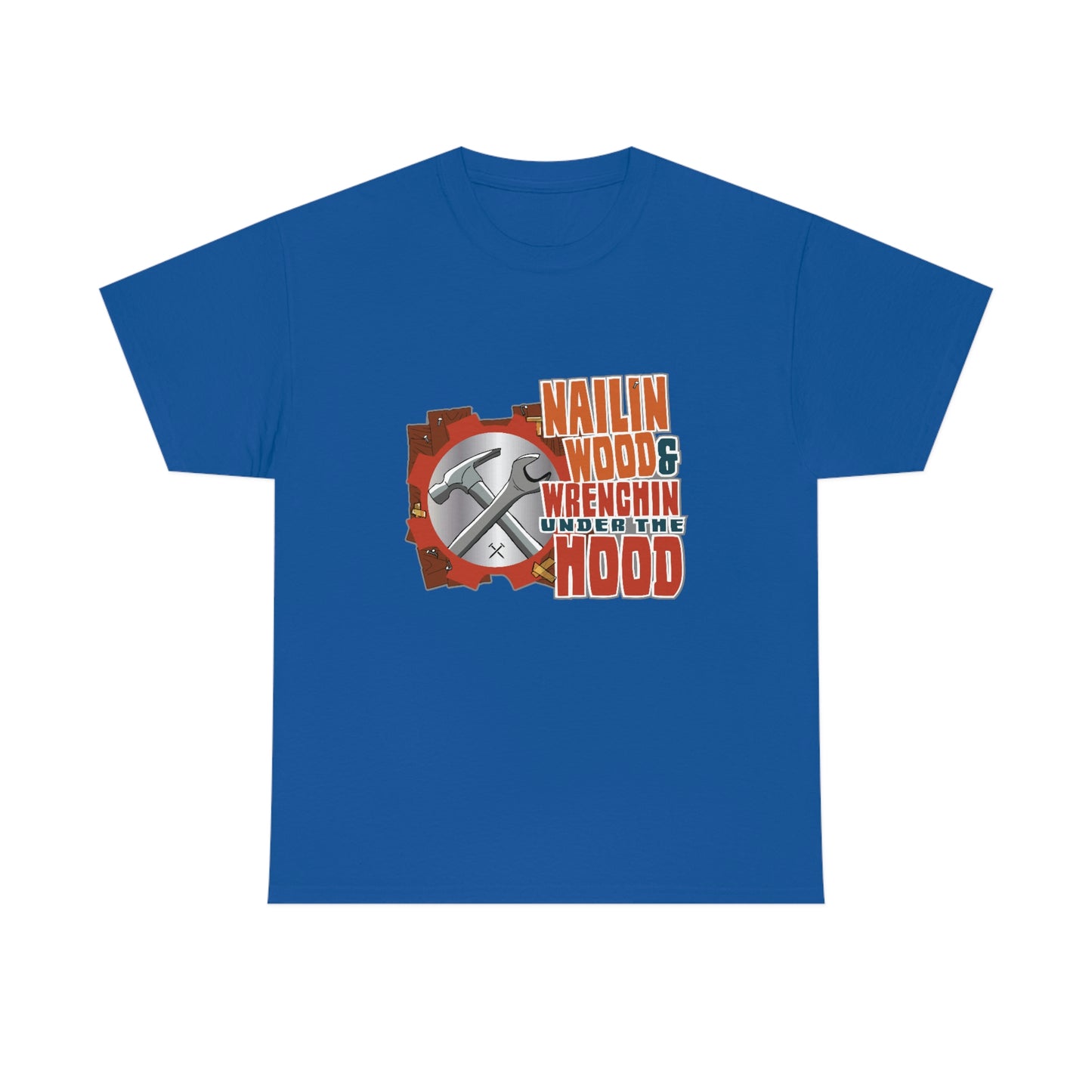 Nailin Wood & Wrenchin Under The Hood T-Shirt