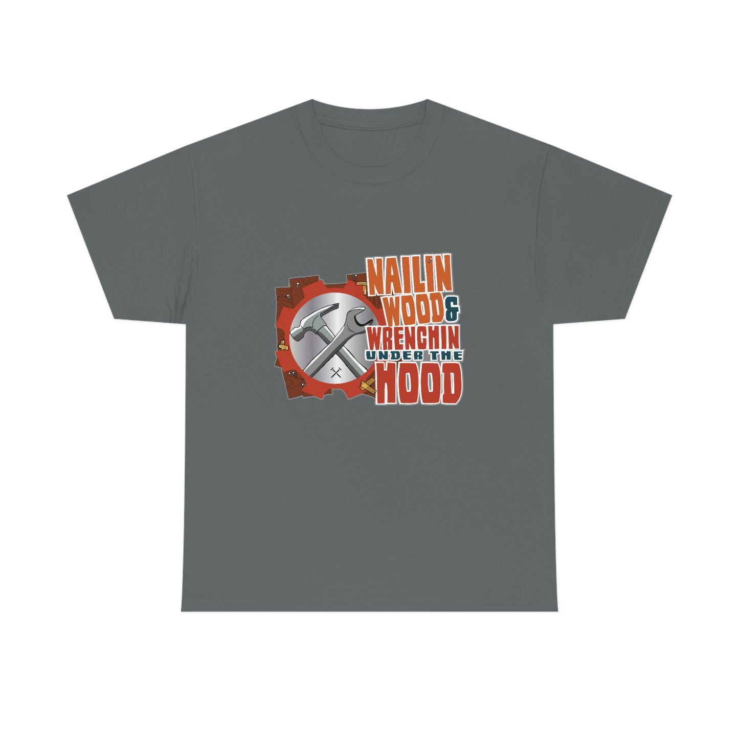 Nailin Wood & Wrenchin Under The Hood T-Shirt