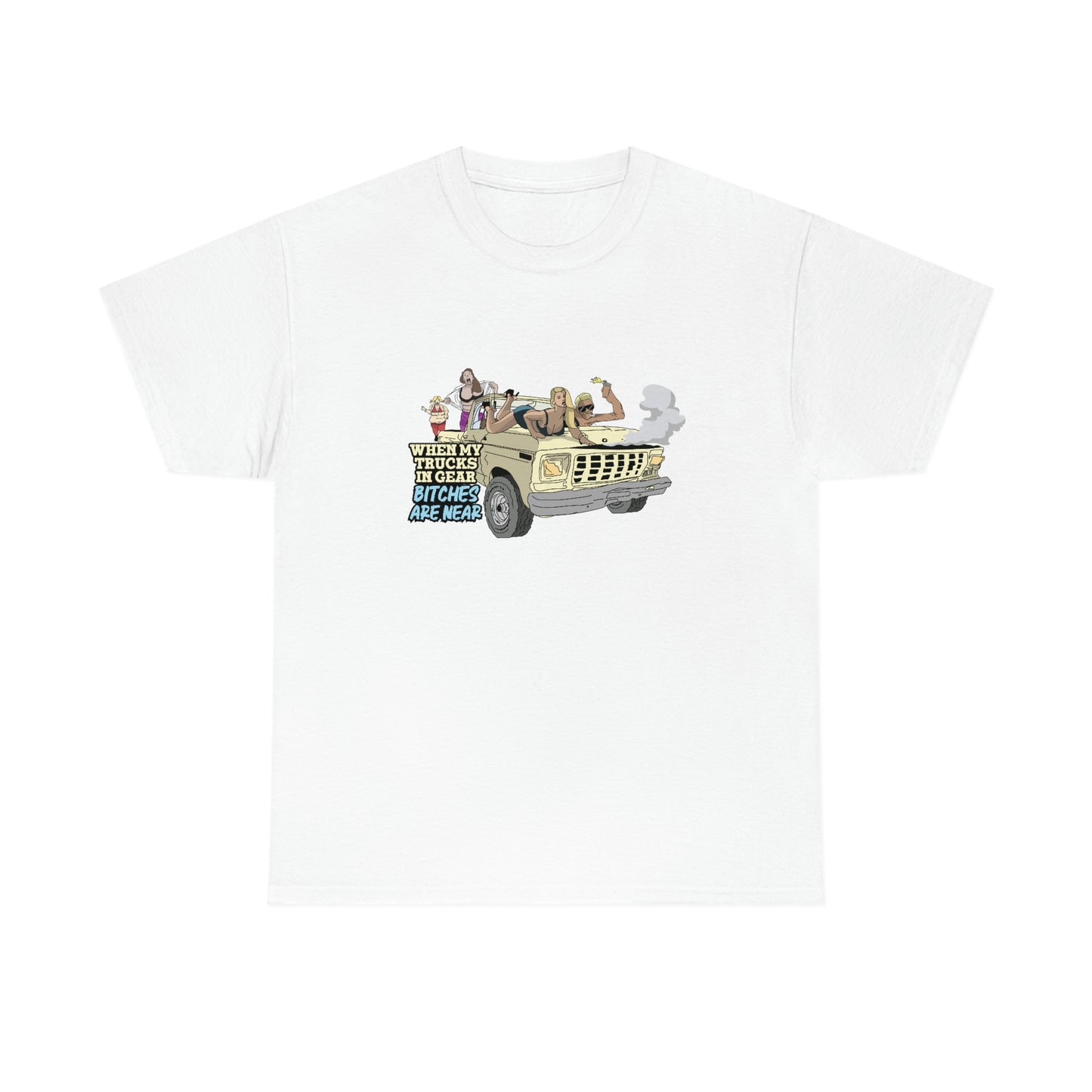 Trucks In Gear Bitches Are Near T-Shirt