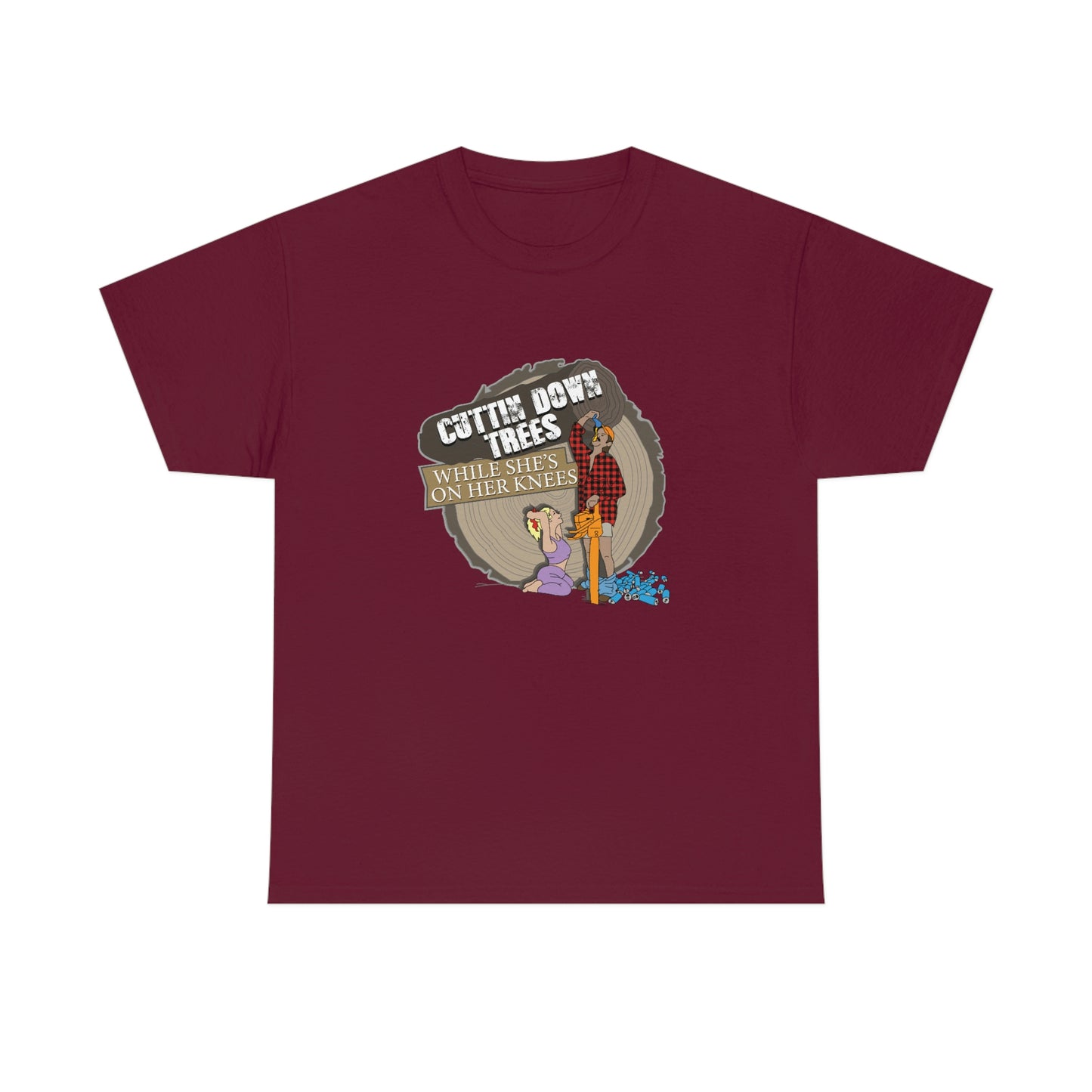 Cuttin Down Trees While She’s On Her Knees T-Shirt