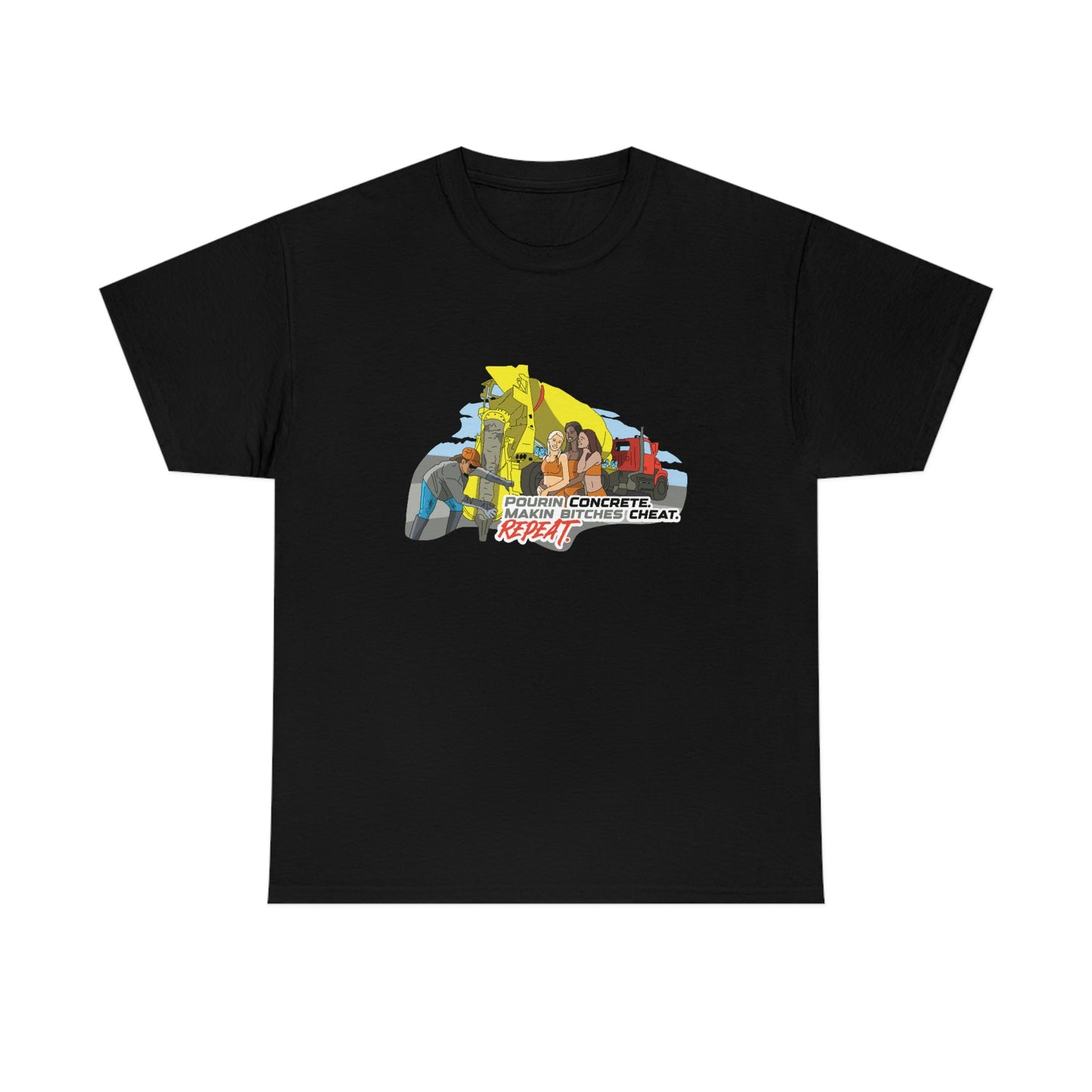 Pourin Concrete. Makin Bitches Cheat. Repeat. T-Shirt