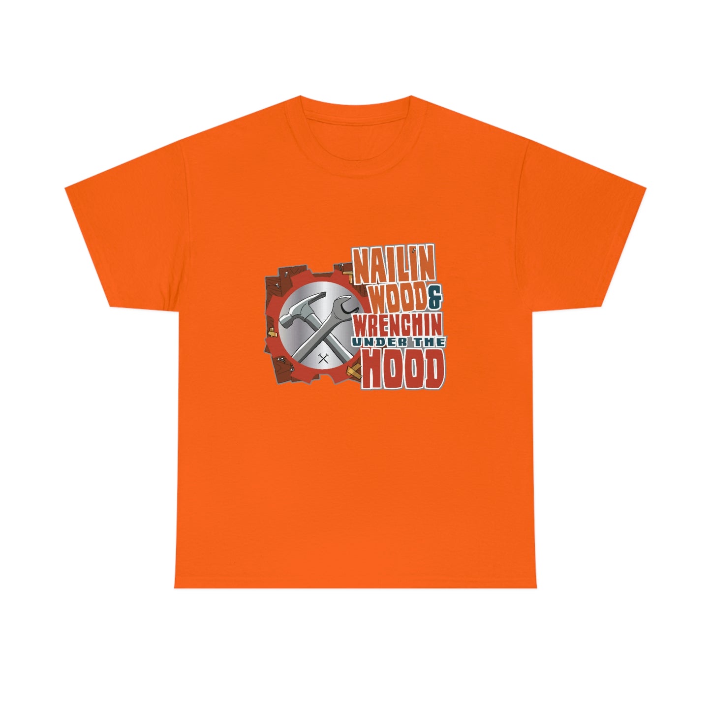 Nailin Wood & Wrenchin Under The Hood T-Shirt