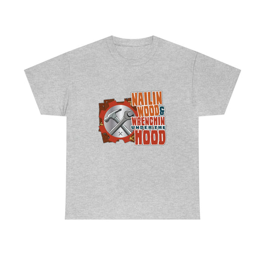 Nailin Wood & Wrenchin Under The Hood T-Shirt
