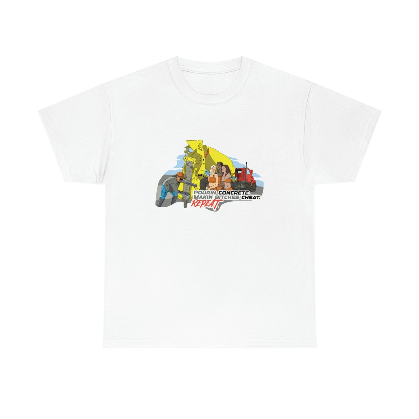 Pourin Concrete. Makin Bitches Cheat. Repeat. T-Shirt