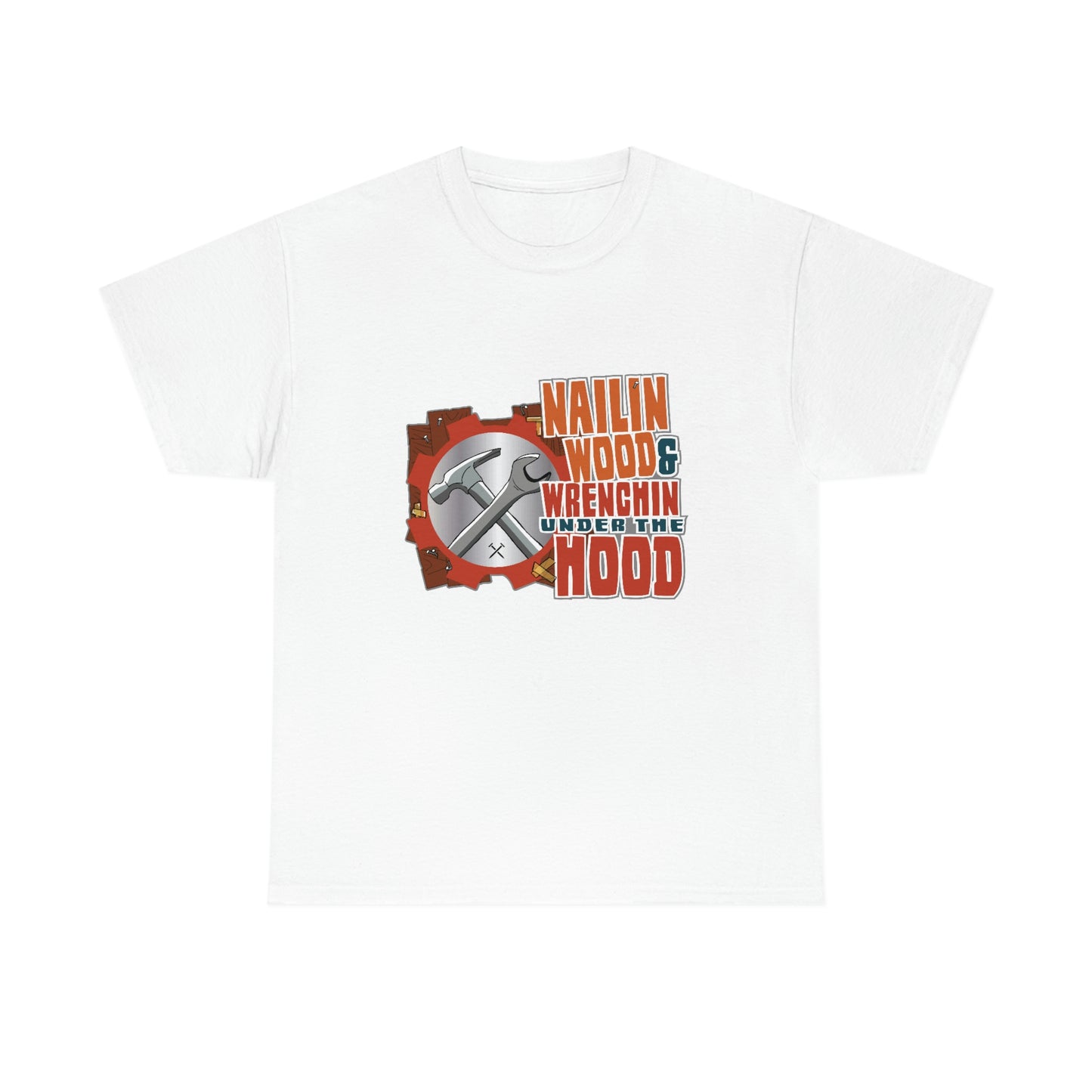 Nailin Wood & Wrenchin Under The Hood T-Shirt