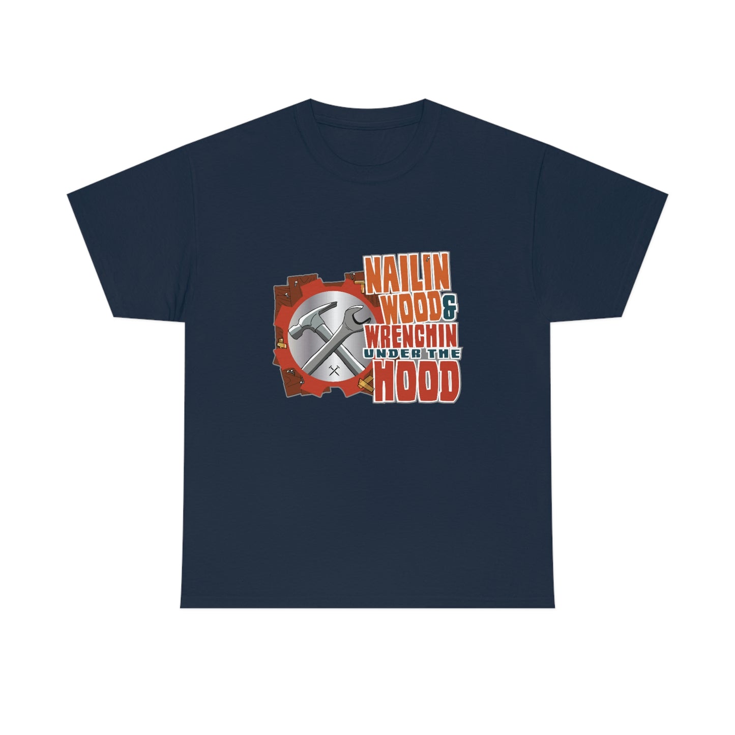 Nailin Wood & Wrenchin Under The Hood T-Shirt