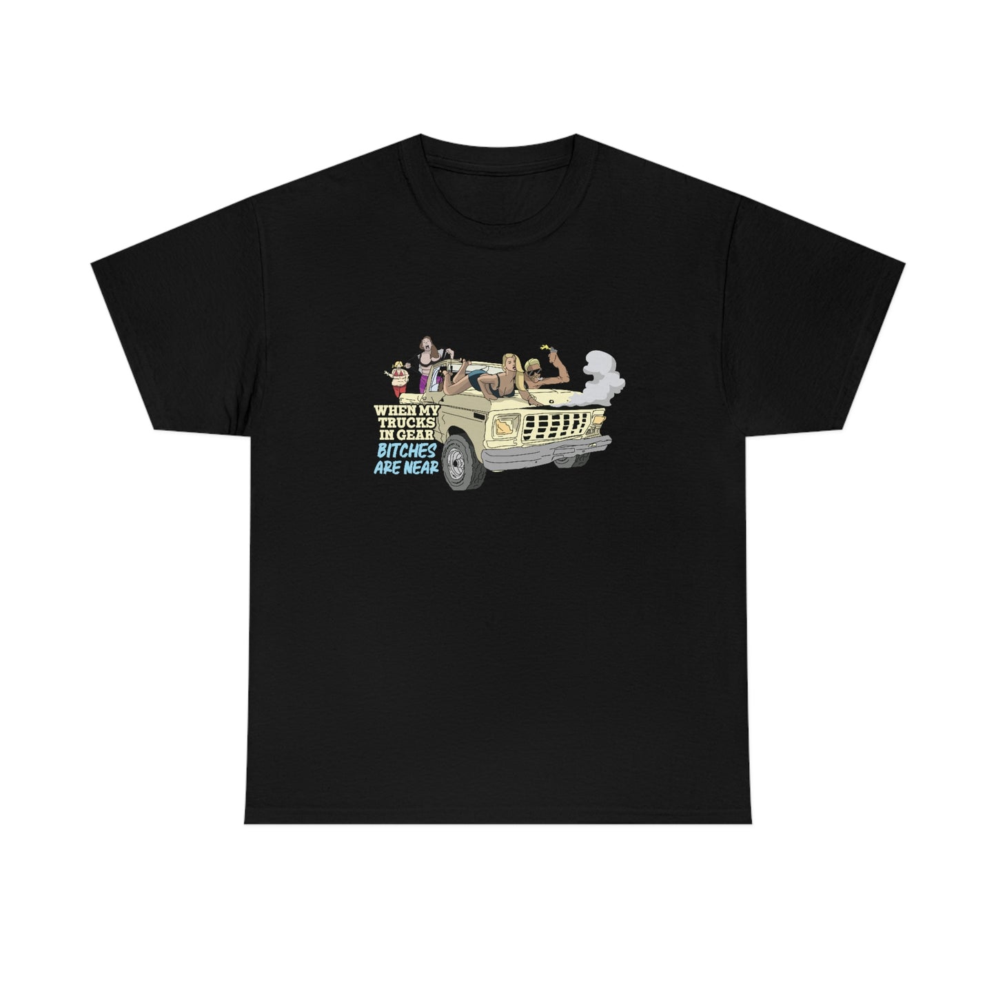 Trucks In Gear Bitches Are Near T-Shirt