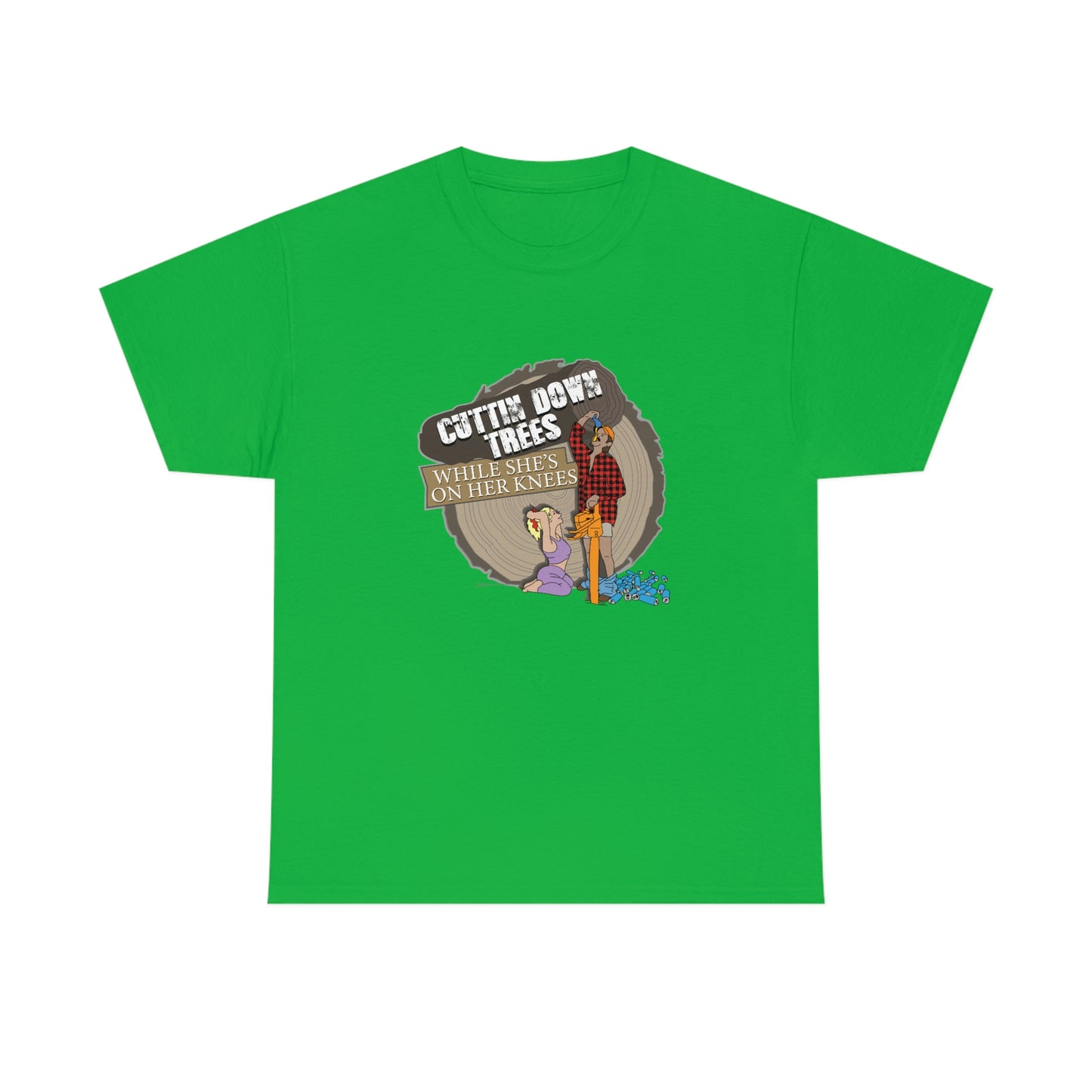 Cuttin Down Trees While She’s On Her Knees T-Shirt
