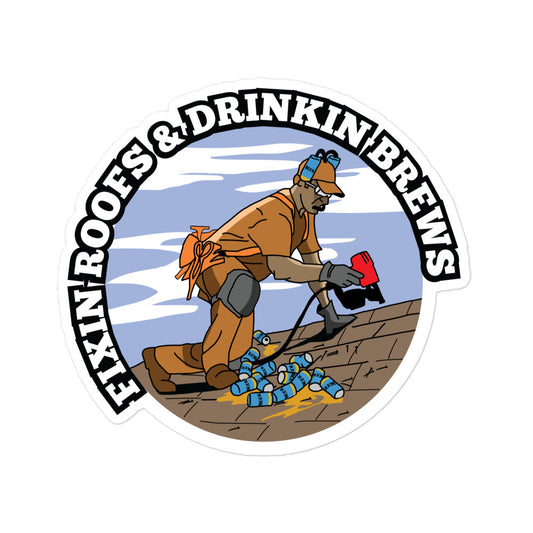 Fixin Roofs & Drinkin Brews Sticker