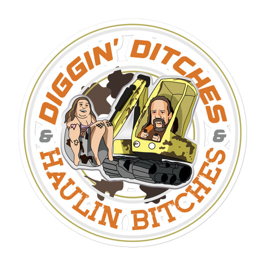 Diggin Ditches & Haulin Bitches Sticker