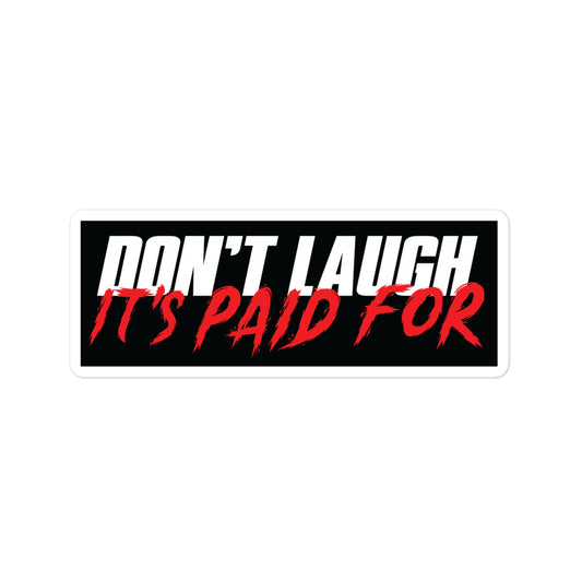 Don't Laugh It's Paid For Sticker