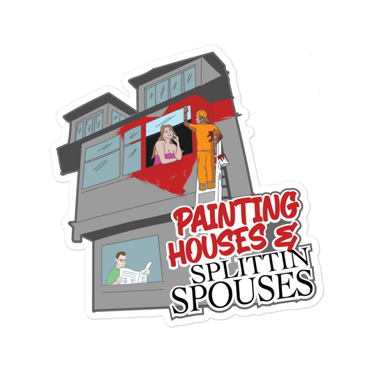 Painting Houses & Splittin Spouses Sticker