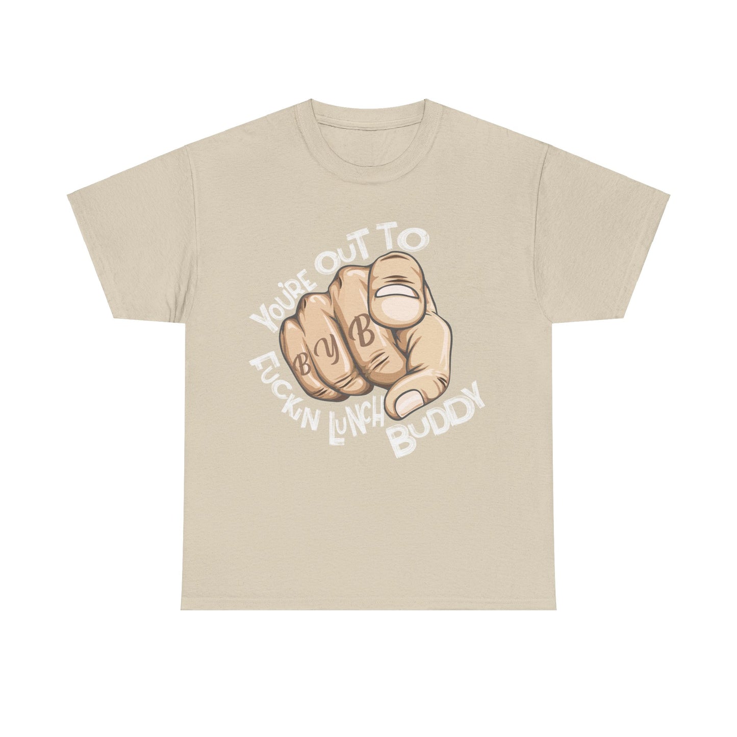 You're Out To Fuckin Lunch Buddy T-Shirt