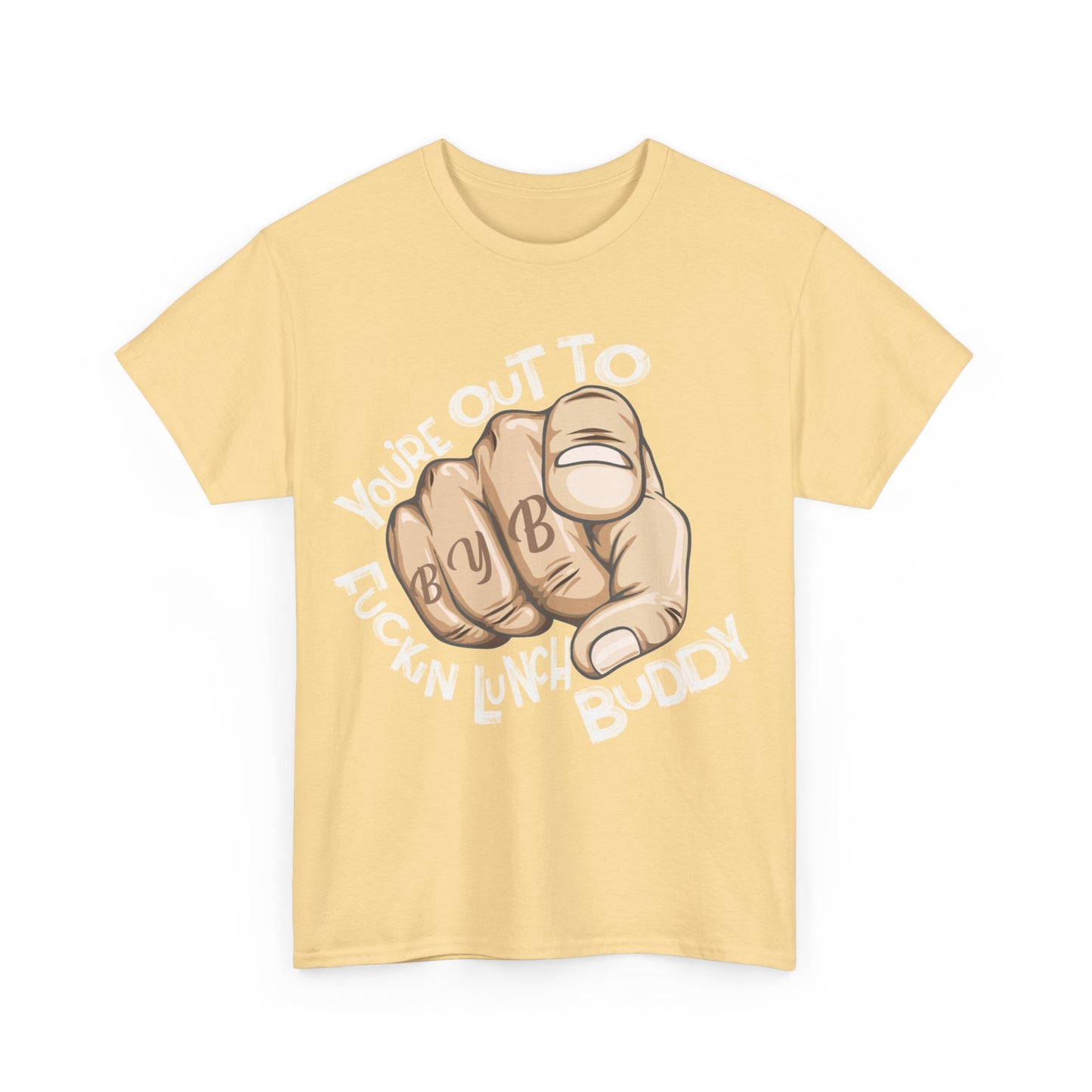 You're Out To Fuckin Lunch Buddy T-Shirt