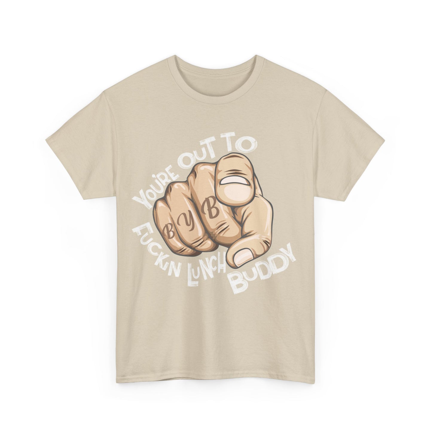 You're Out To Fuckin Lunch Buddy T-Shirt