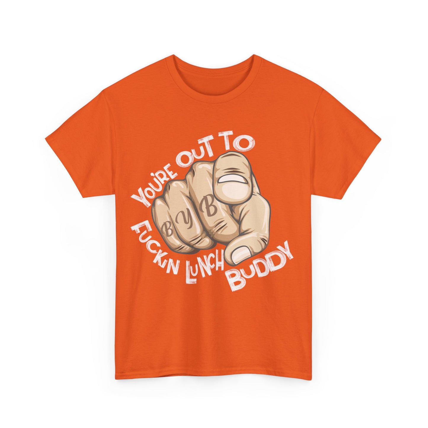 You're Out To Fuckin Lunch Buddy T-Shirt