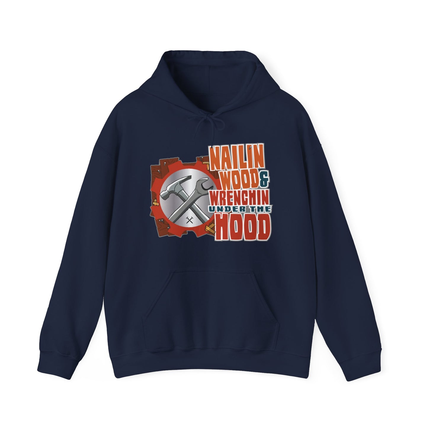 Nailin Wood & Wrenchin Under The Hood Hoodie