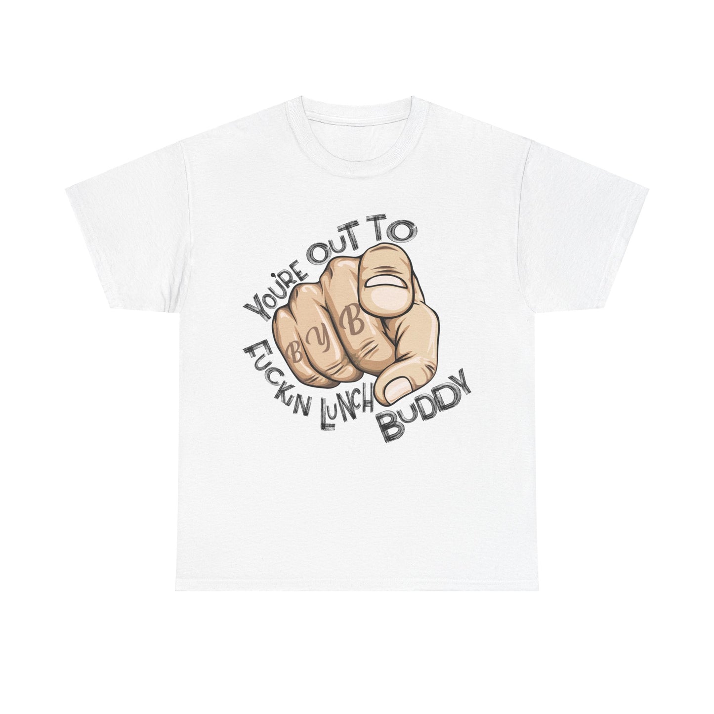 You're Out To Fuckin Lunch Buddy T-Shirt