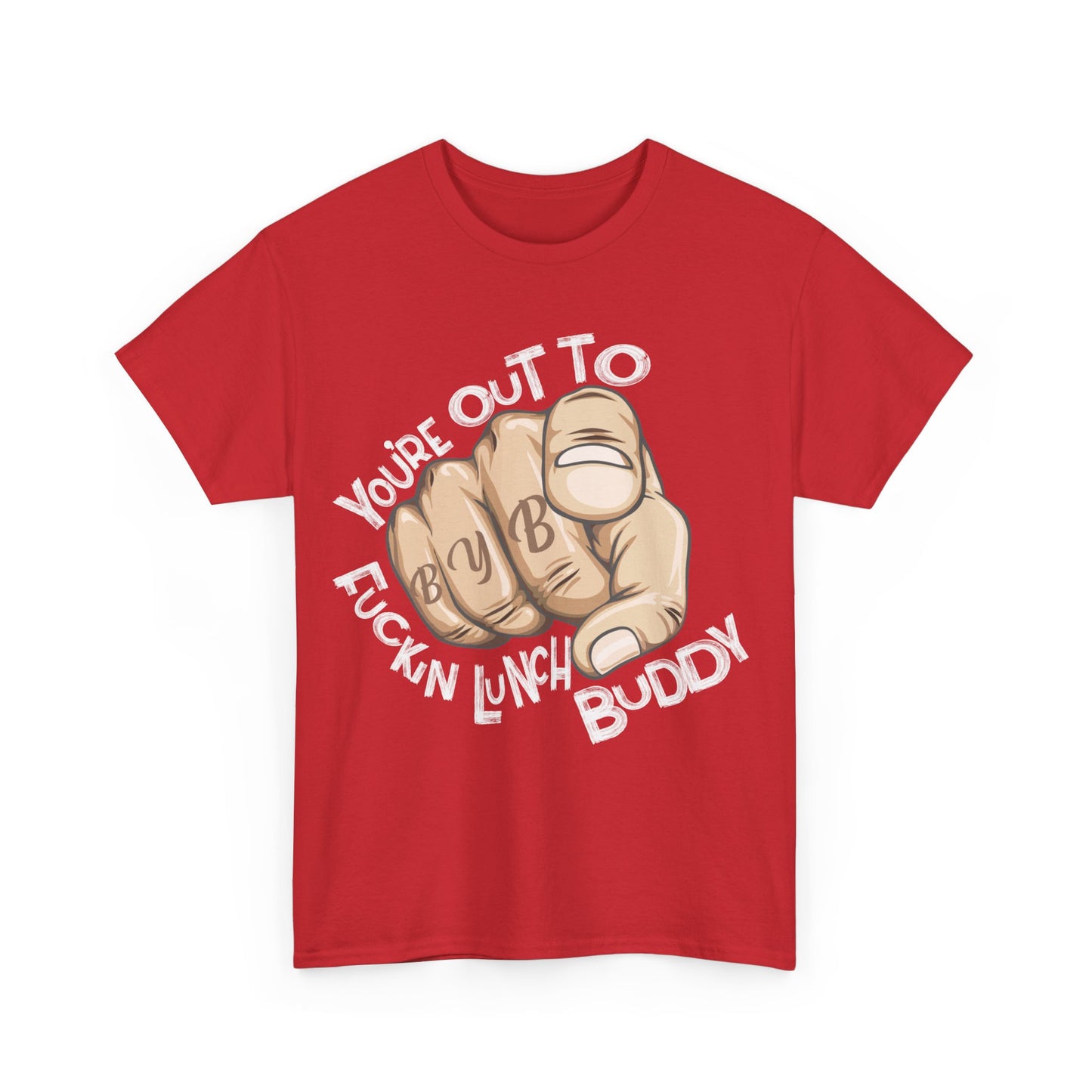 You're Out To Fuckin Lunch Buddy T-Shirt