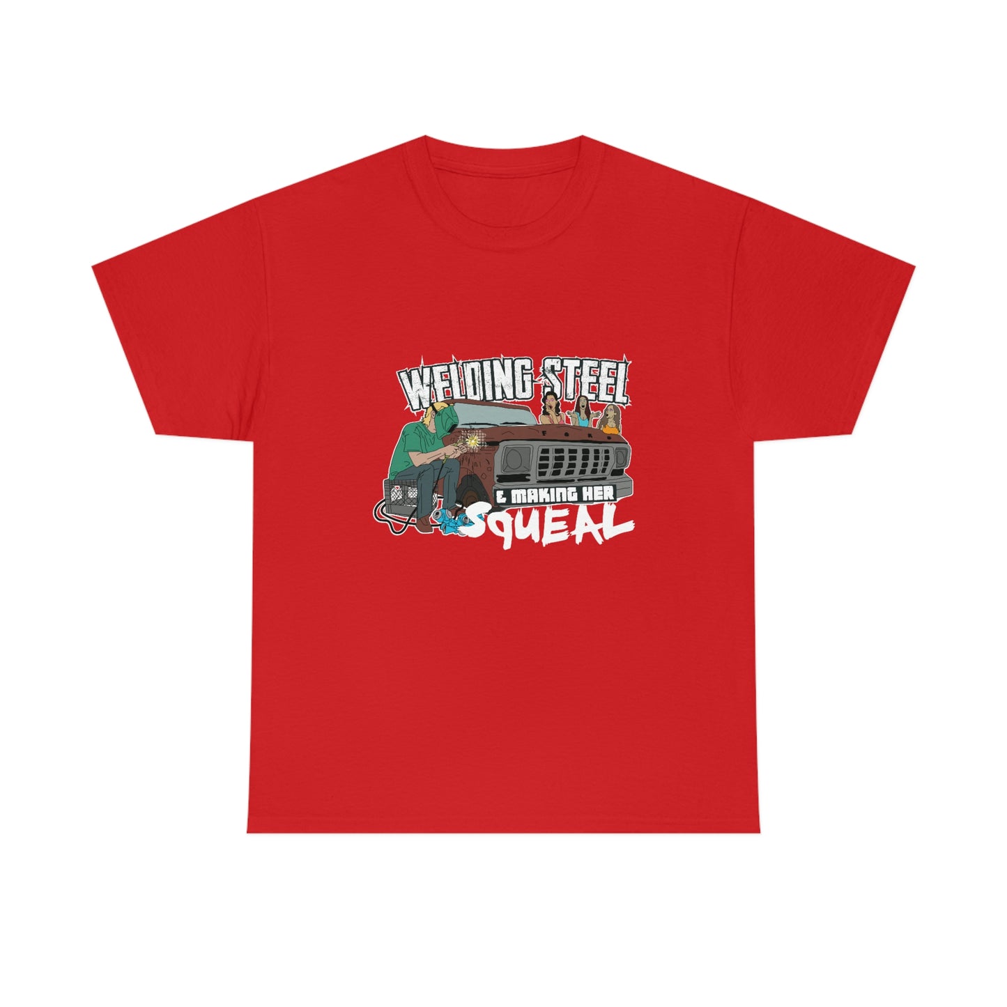 Welding Steel & Making Her Squeal T-Shirt