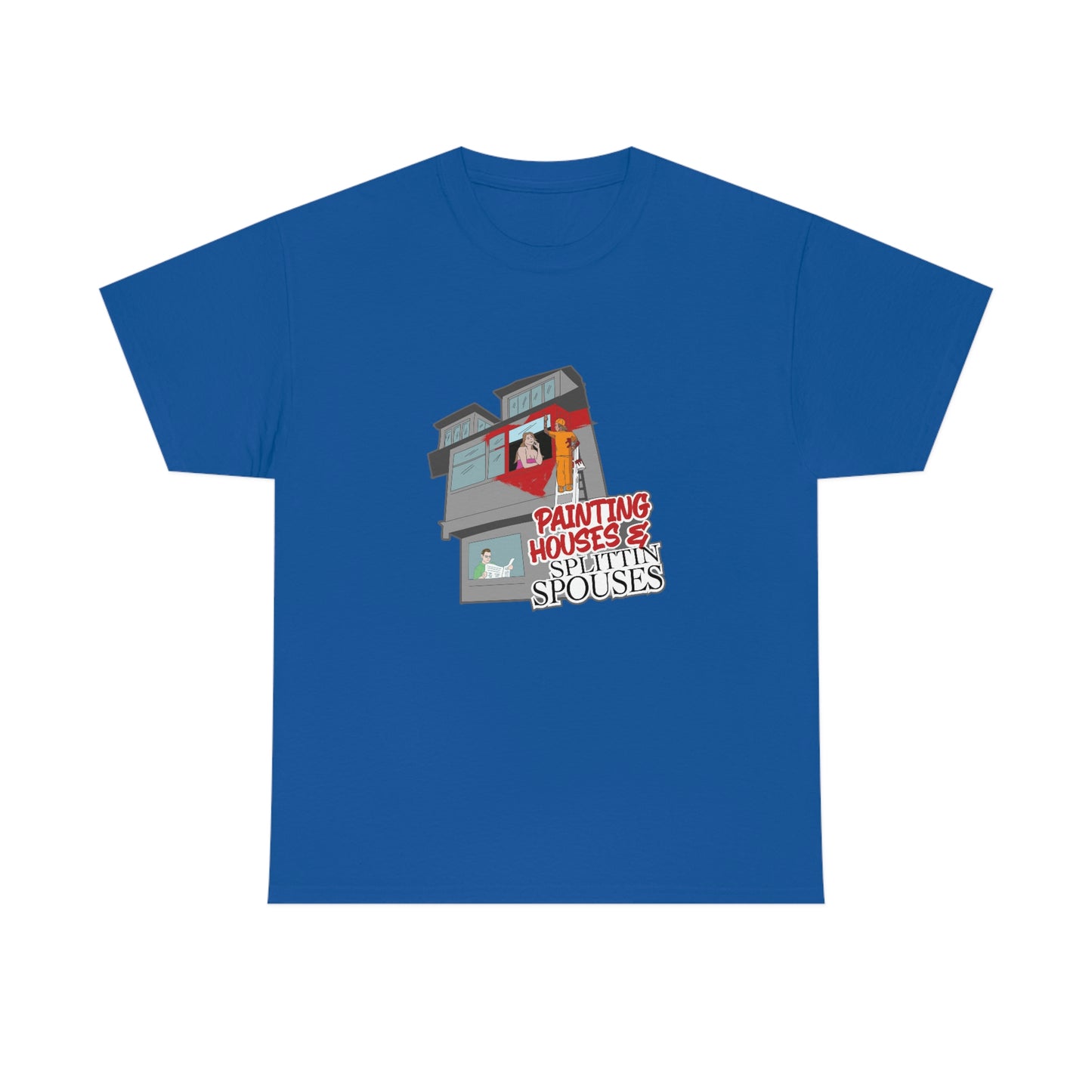 Painting Houses & Splittin Spouses T-Shirt
