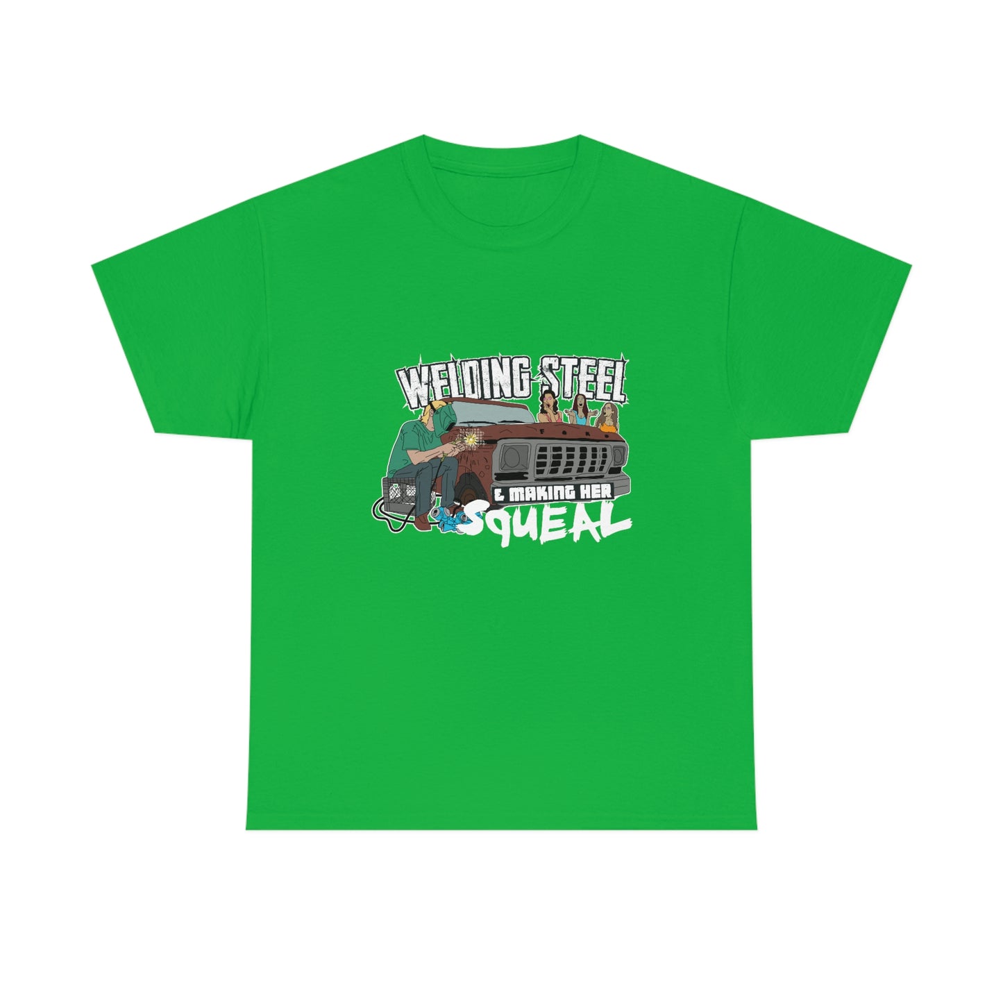 Welding Steel & Making Her Squeal T-Shirt