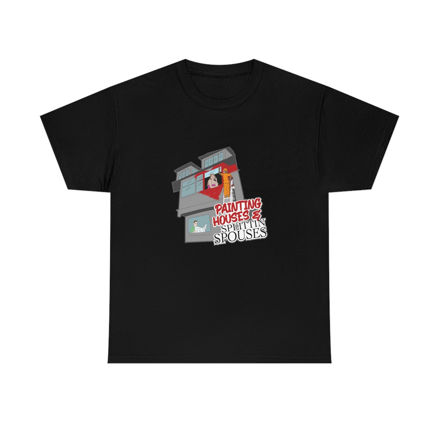 Painting Houses & Splittin Spouses T-Shirt