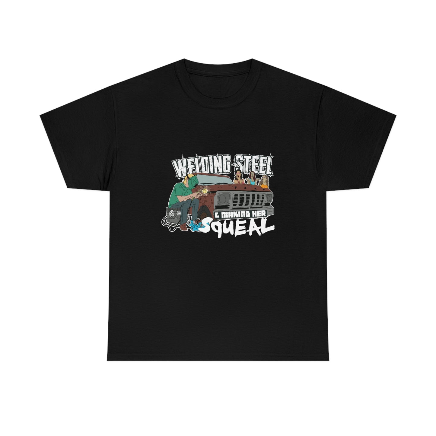 Welding Steel & Making Her Squeal T-Shirt