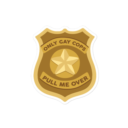 Only Gay Cops Pull Me Over Sticker