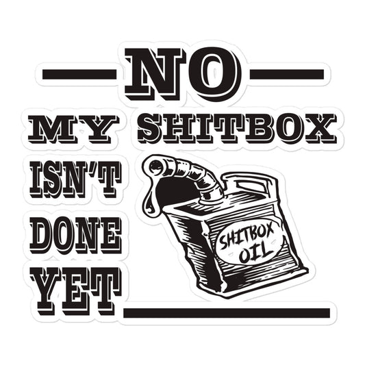 No My Shitbox Isn't Done Yet Sticker